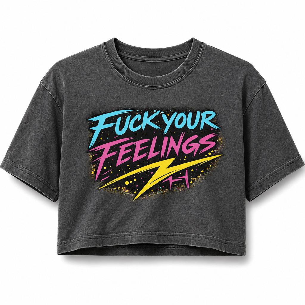 Fuck Your Feelings Crop